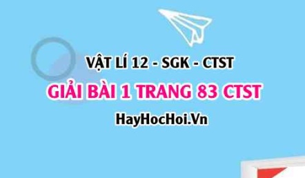 Giải bài 1 trang 83 Vật lí 12 Chân trời sáng tạo SGK